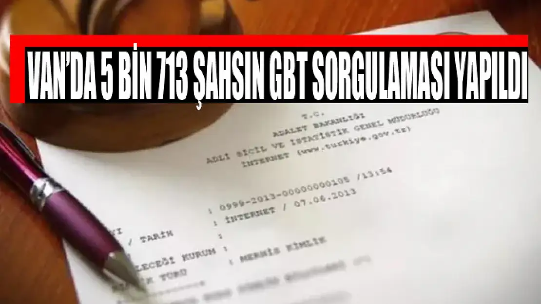 Van'da 5 bin 713 şahsın GBT sorgulaması yapıldı