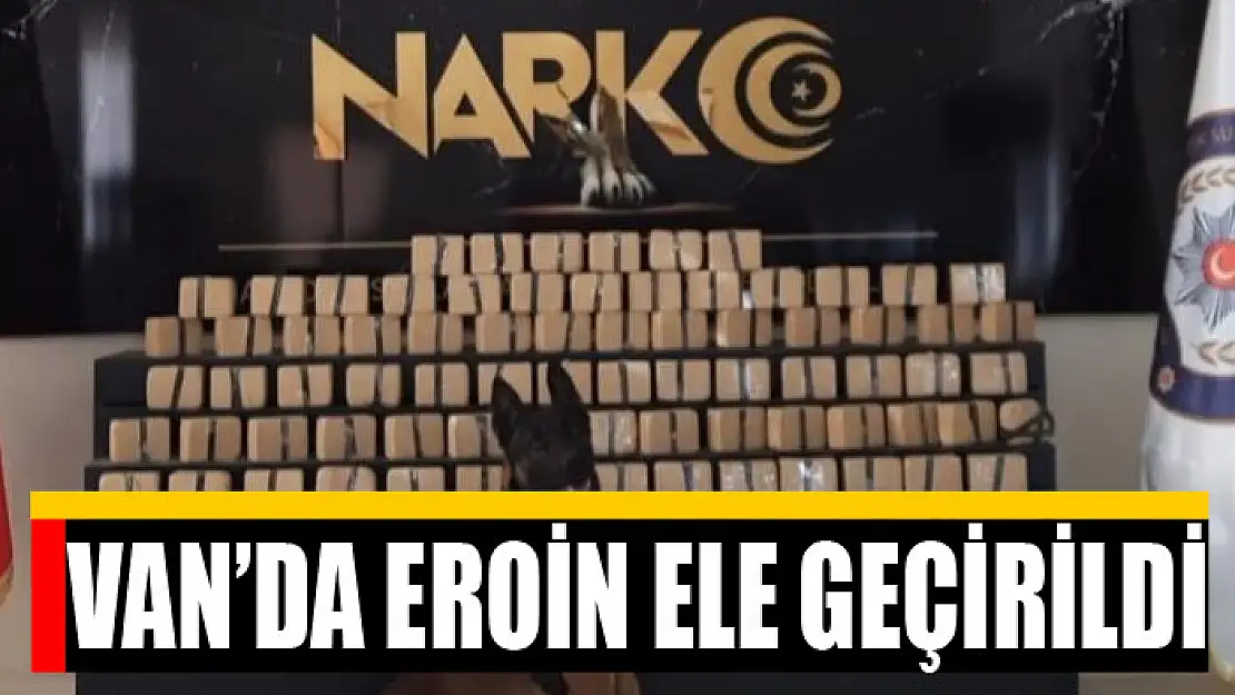 Van'da 53 kilo 851 gram eroin ele geçirildi