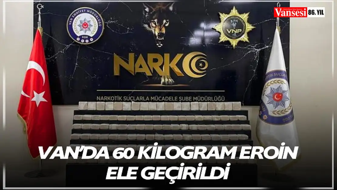 Van'da 60 kilogram eroin ele geçirildi
