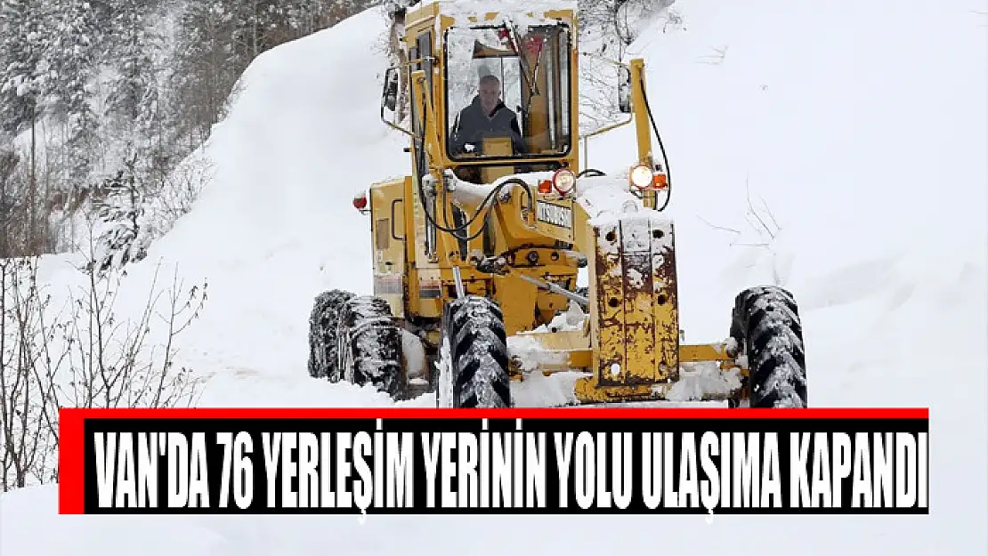 Van'da 76 yerleşim yerinin yolu ulaşıma kapandı