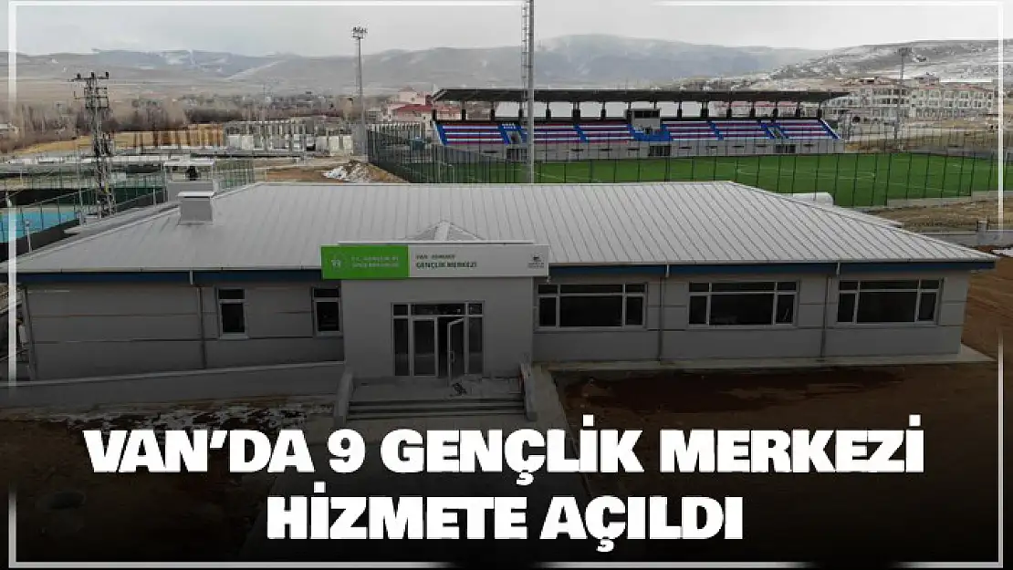 Van'da 9 gençlik merkezi hizmete açıldı