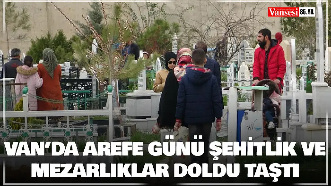 Van'da Arefe günü şehitlik ve mezarlıklar doldu taştı