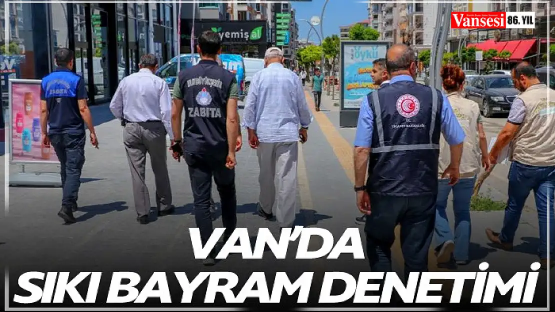 Van'da bayram öncesi sıkı denetim