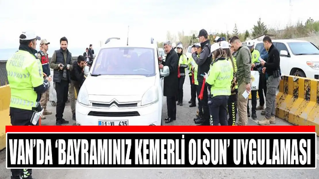 Van'da 'Bayramınız kemerli olsun' uygulaması