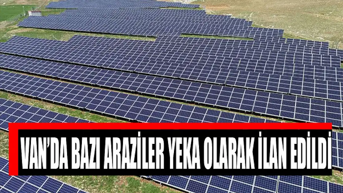 Van'da bazı araziler YEKA olarak ilan edildi