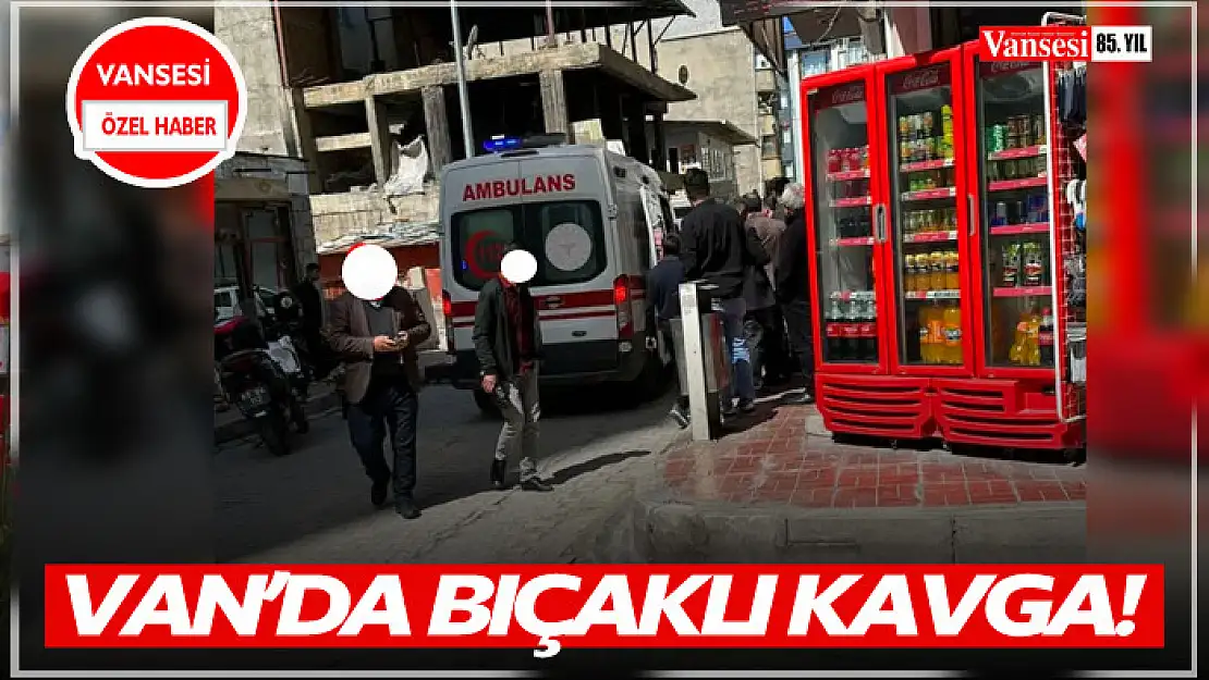 Van'da bıçaklı kavga