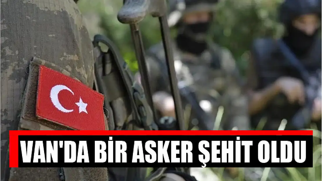 Van'da bir asker şehit oldu