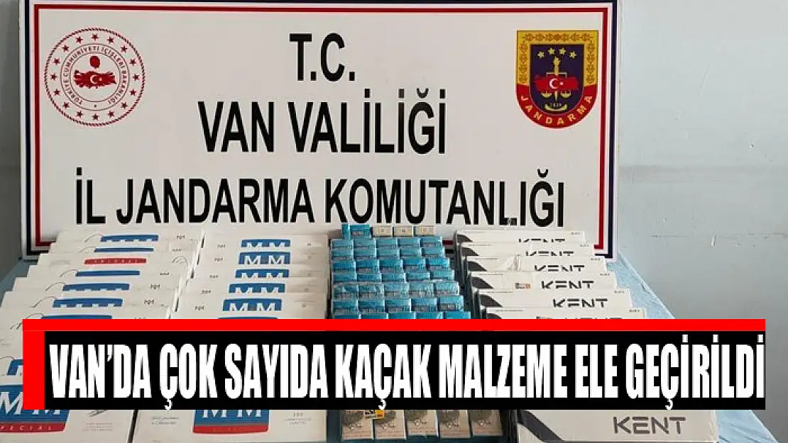 Van'da çok sayıda kaçak malzeme ele geçirildi