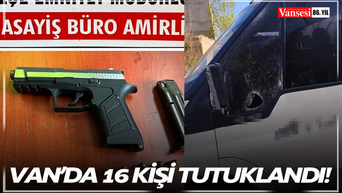 Van'da değişik suçlardan 16 kişi tutuklandı