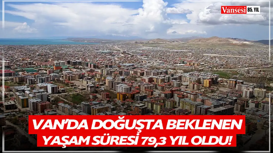 Van'da doğuşta beklenen yaşam süresi 79,3 yıl oldu