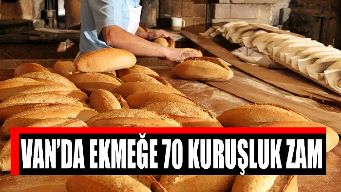 VAN'DA EKMEĞE 70 KURUŞLUK ZAM