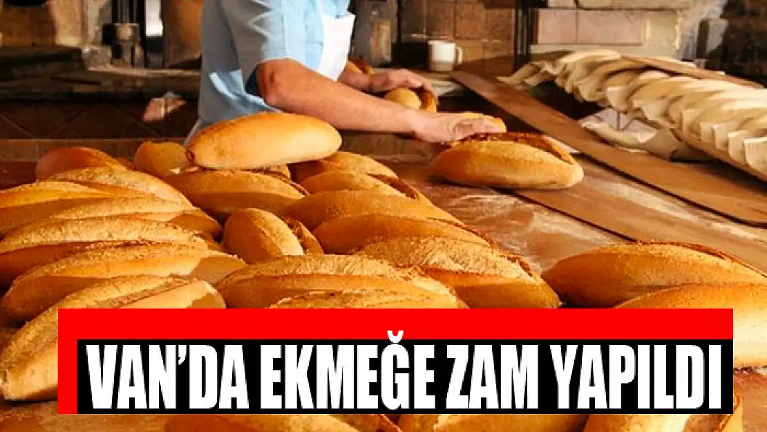 VAN'DA EKMEĞE ZAM YAPILDI