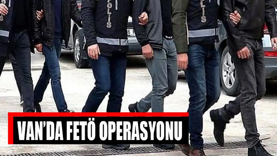 Van'da FETÖ operasyonu