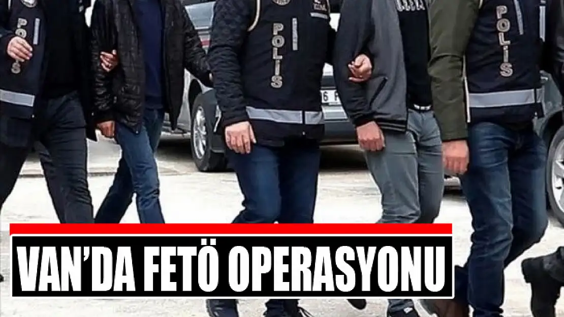 Van'da FETÖ operasyonu