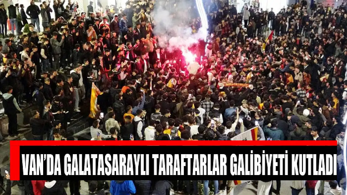 Van'da Galatasaraylı taraftarlar galibiyeti kutladı