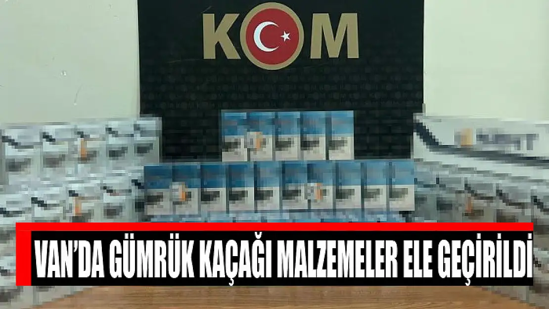 Van'da gümrük kaçağı malzemeler ele geçirildi