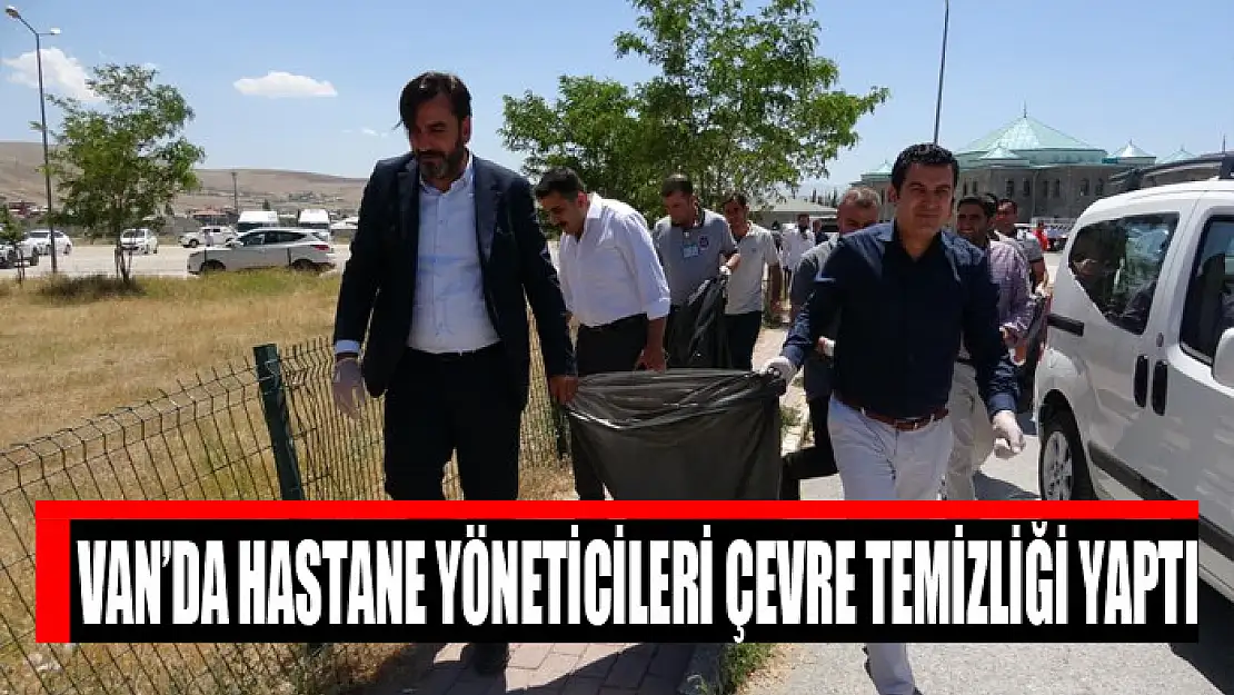 Van'da hastane yöneticileri çevre temizliği yaptı