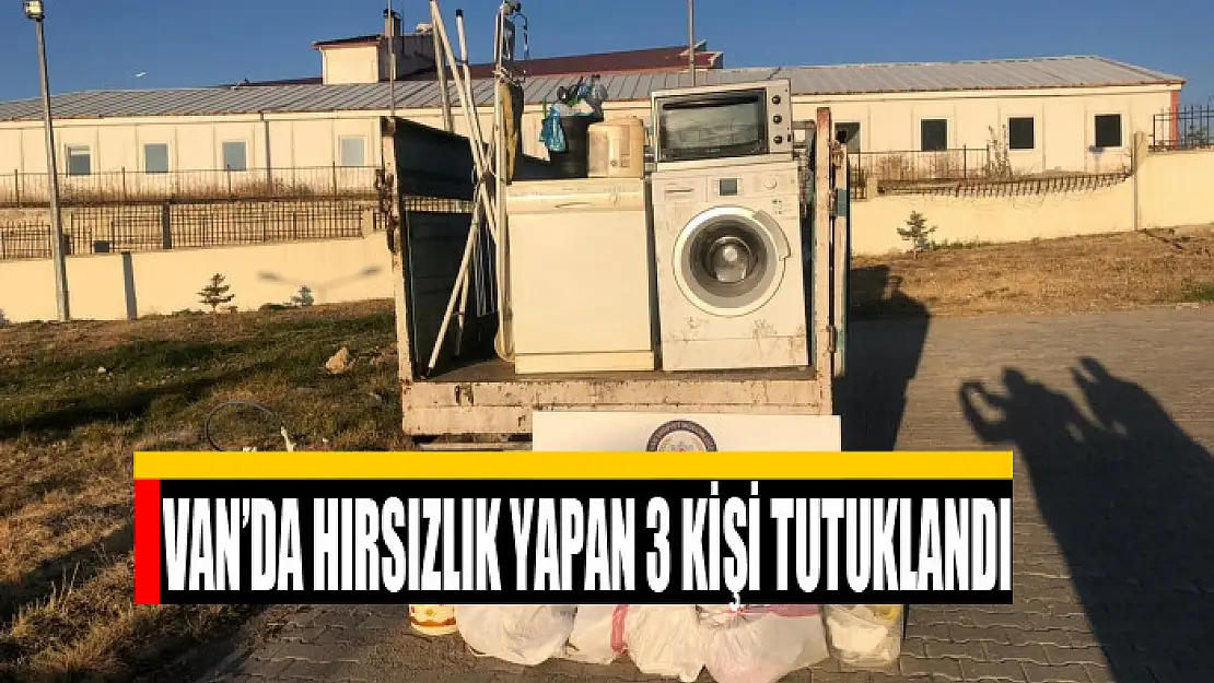 Van'da hırsızlık yapan 3 kişi tutuklandı