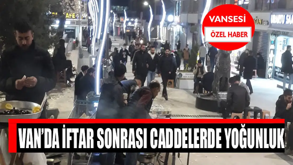 Van'da iftar sonrası caddelerde yoğunluk