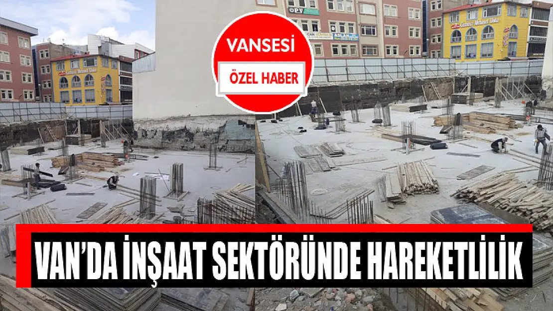 Van'da inşaat sektöründe hareketlilik