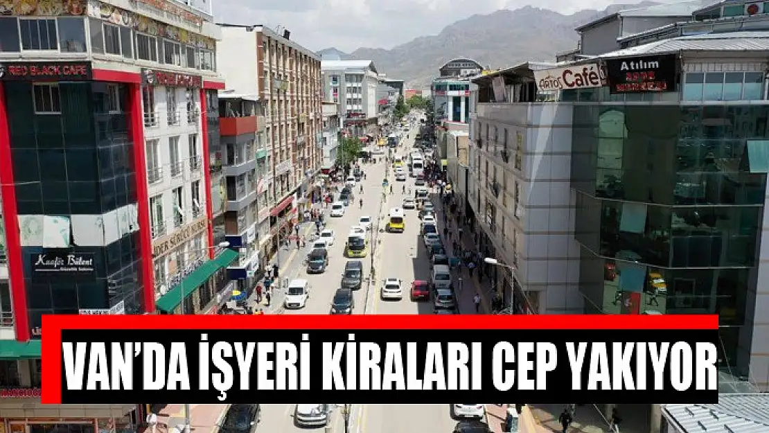 Van'da işyeri kiraları cep yakıyor