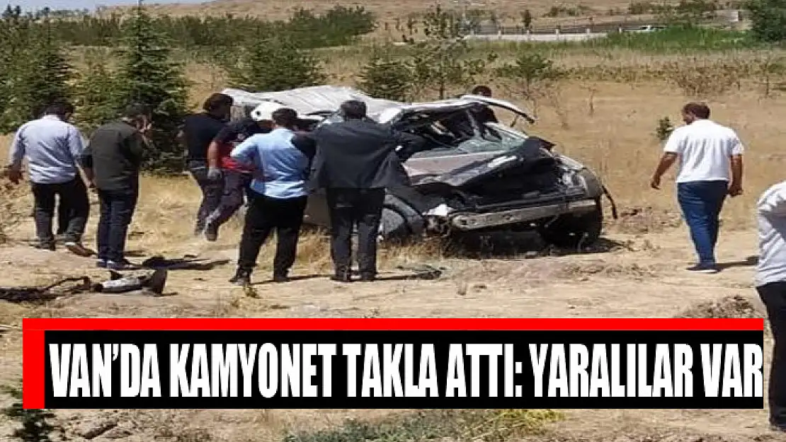 Van'da kamyonet takla attı: Yaralılar var