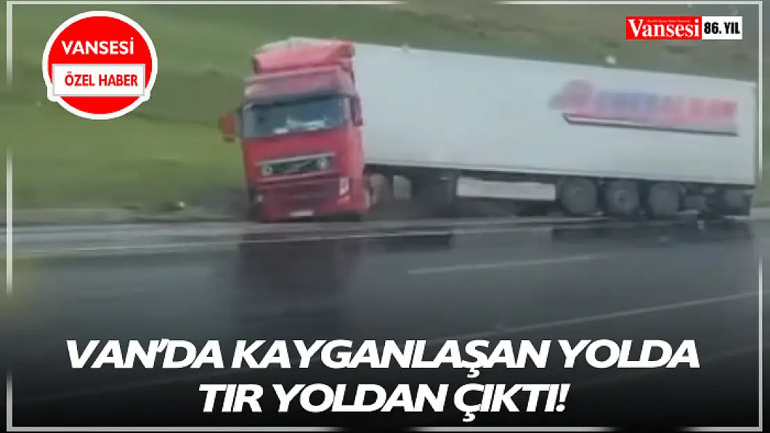 Van'da kayganlaşan yolda tır yoldan çıktı