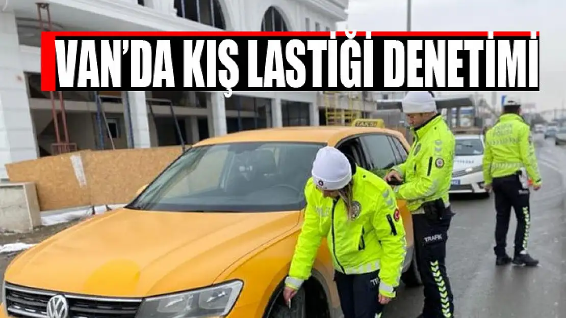 Van'da kış lastiği denetimi