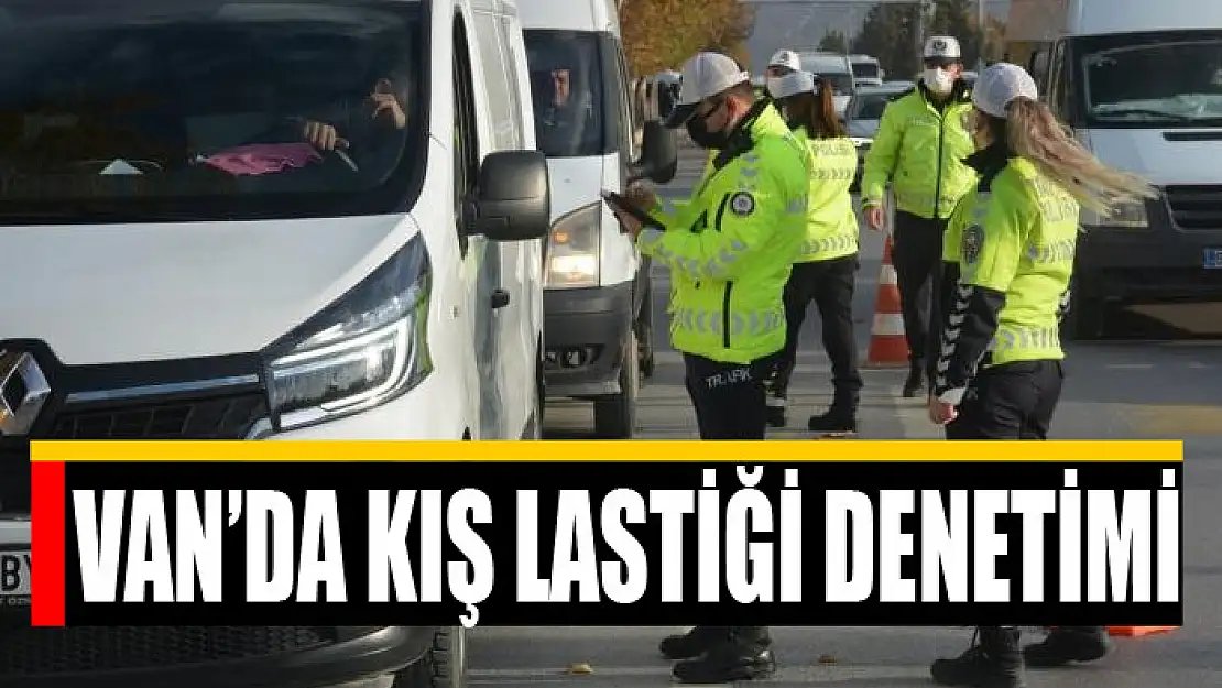 Van'da kış lastiği denetimi