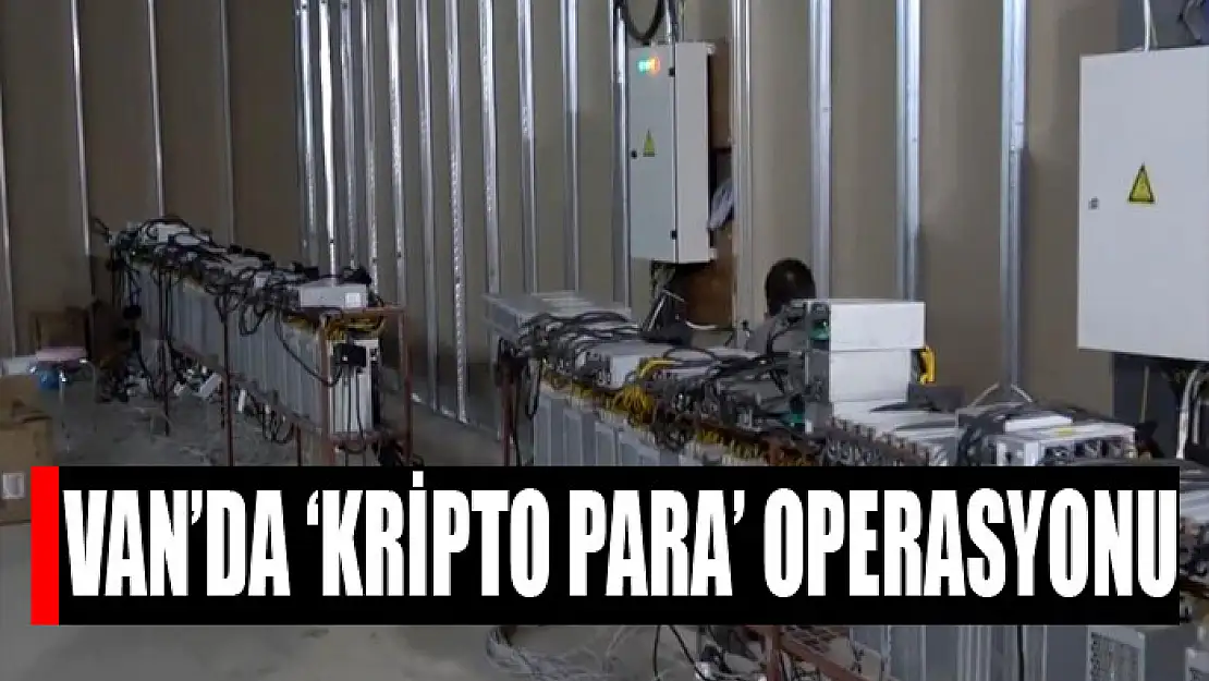 Van'da kripto para operasyonu