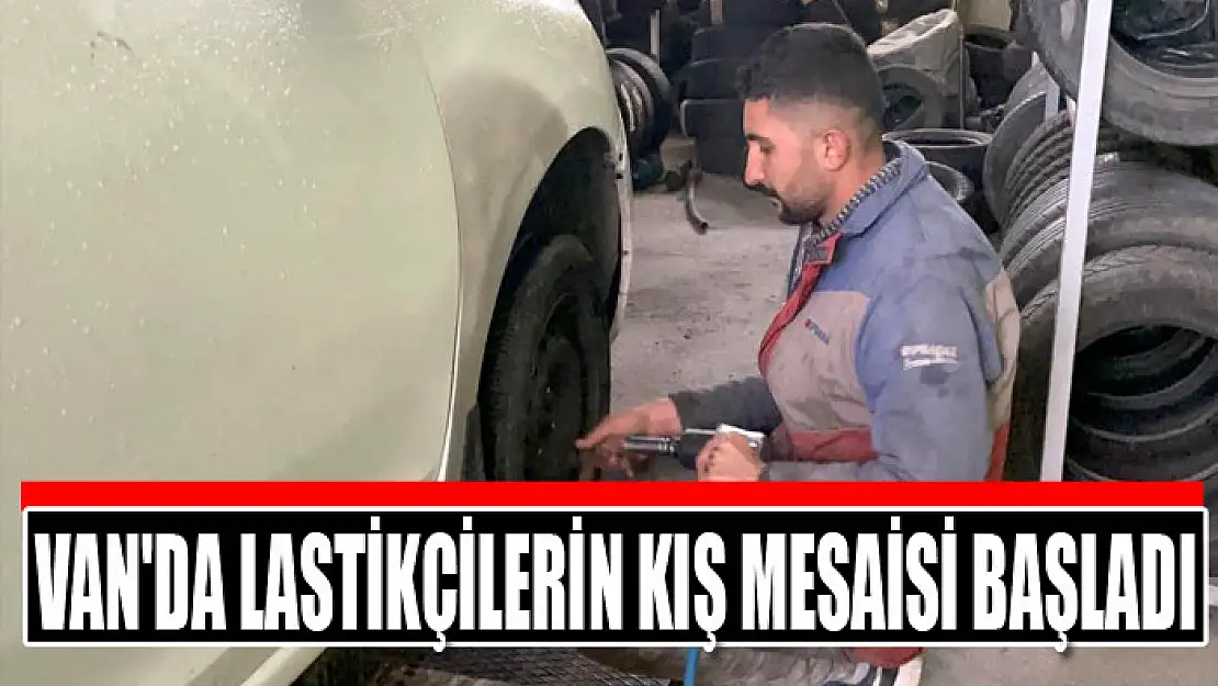 Van'da lastikçilerin kış mesaisi başladı