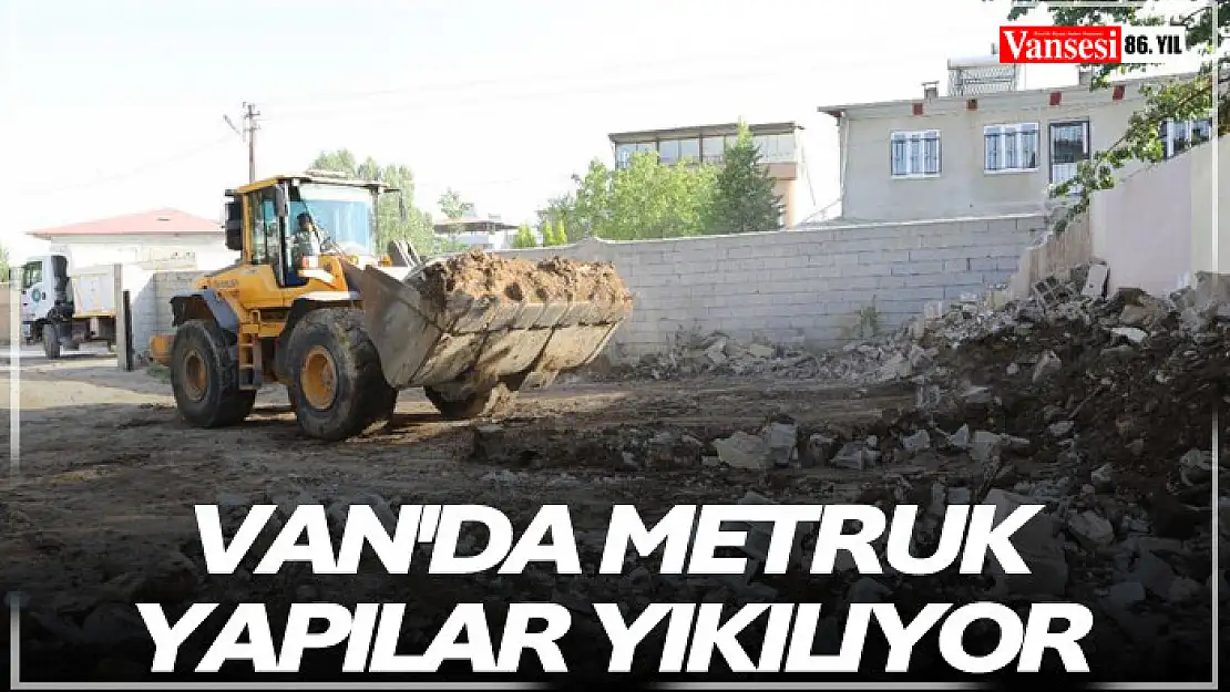 Van'da metruk yapılar yıkılıyor