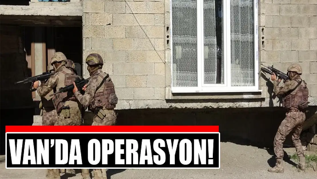 Van'da operasyon!