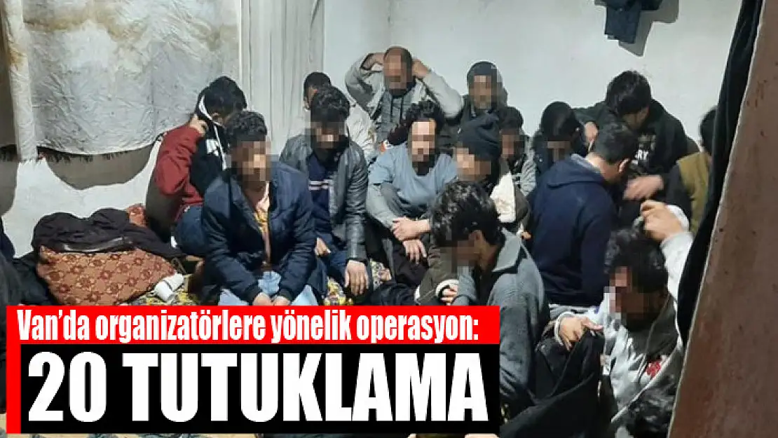 Van'da organizatörlere yönelik operasyon: 20 tutuklama