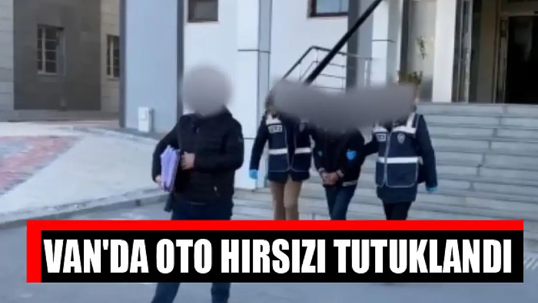 Van'da oto hırsızı tutuklandı