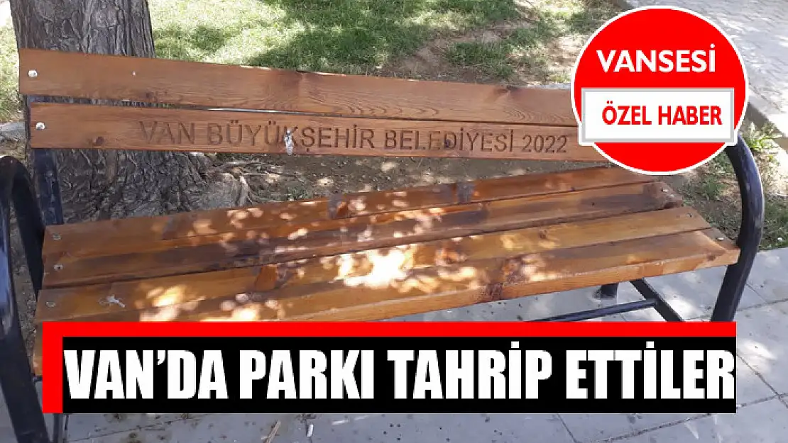 Van'da parkı tahrip ettiler