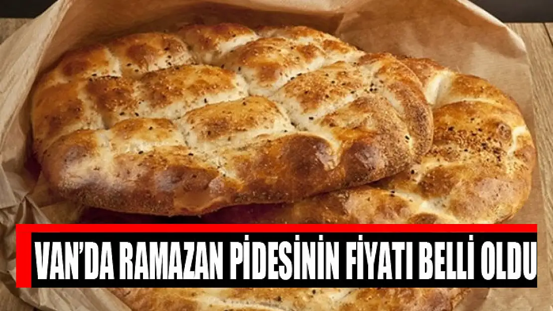 Van'da Ramazan pidesinin fiyatı belli oldu