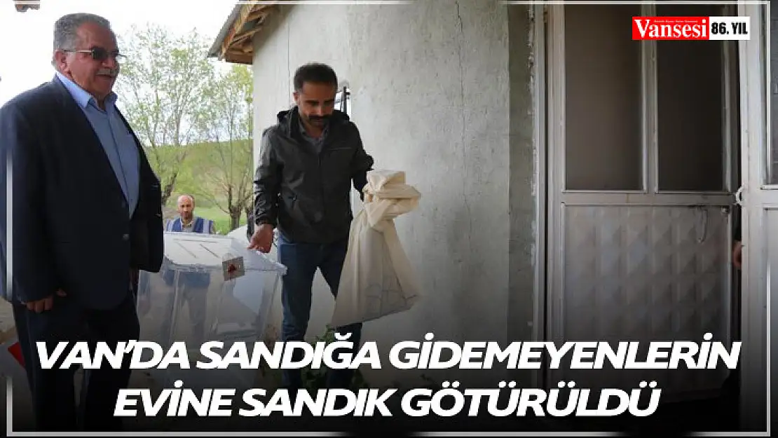 Van'da Sandığa gidemeyenlerin evine sandık götürüldü