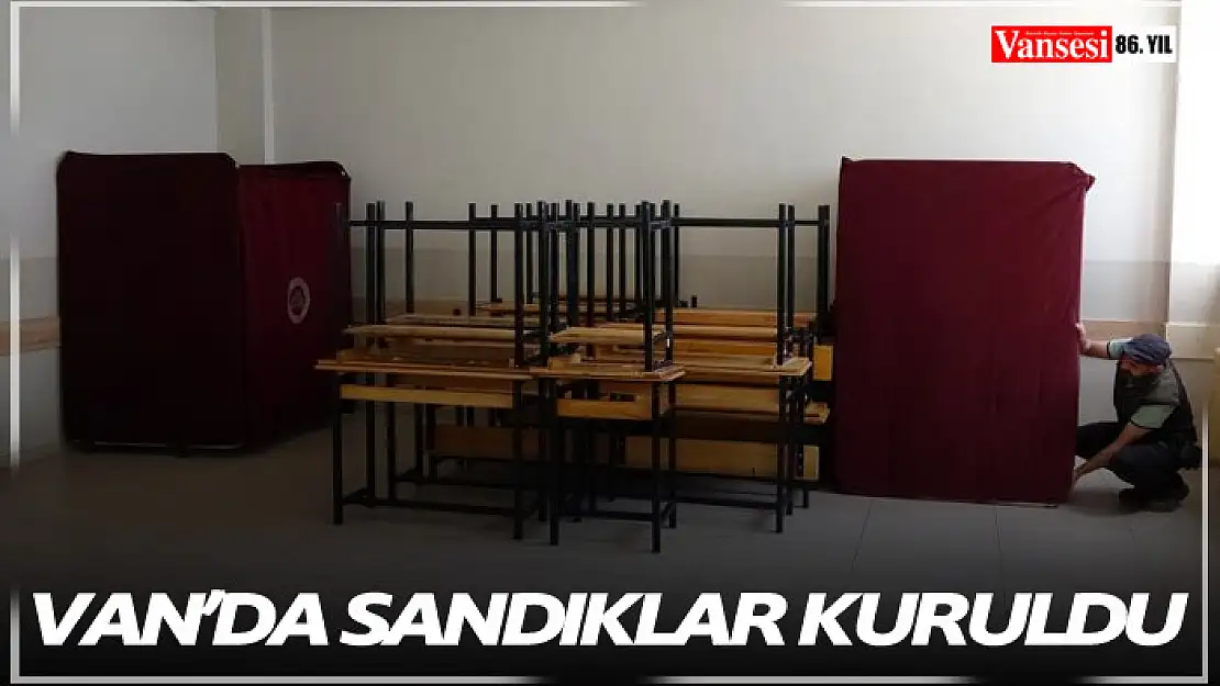 Van'da seçim için sandıklar kuruldu