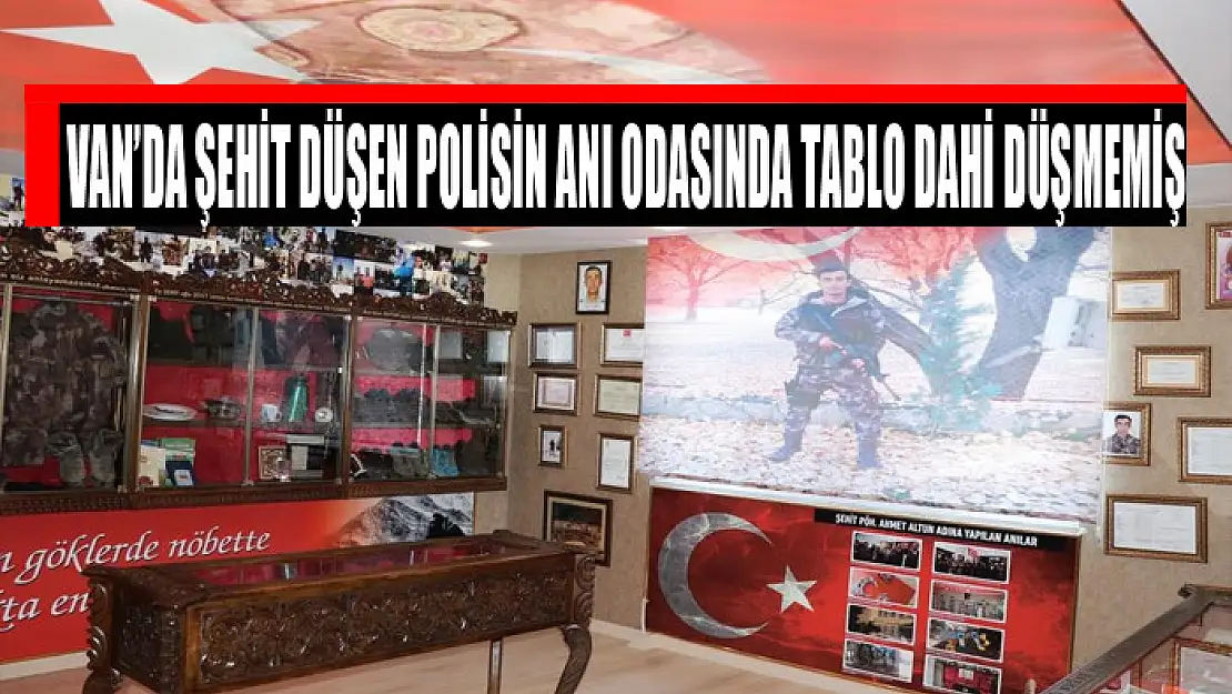 Van'da şehit düşen polisin anı odasında tablo dahi düşmemiş