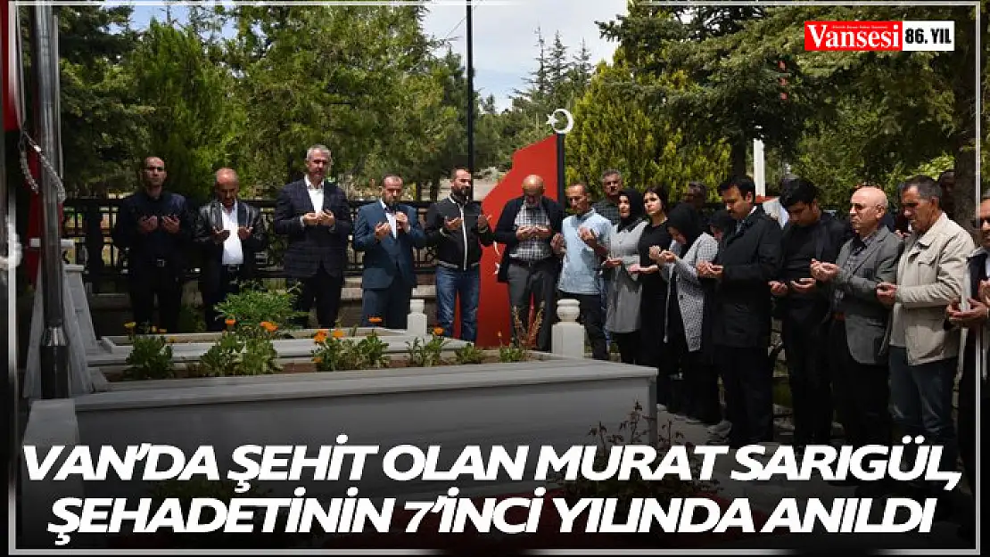 Van'da şehit olan Murat Sarıgül, şehadetinin 7'inci yılında kabri başında anıldı