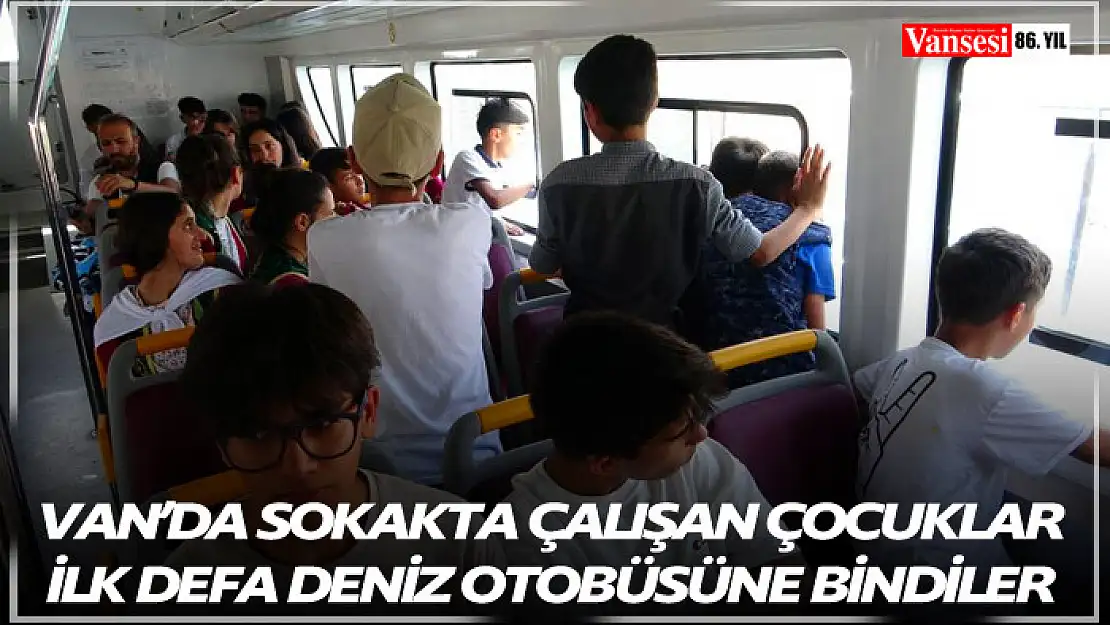 Van'da Sokakta çalışan çocuklar ilk defa deniz otobüsüne bindiler