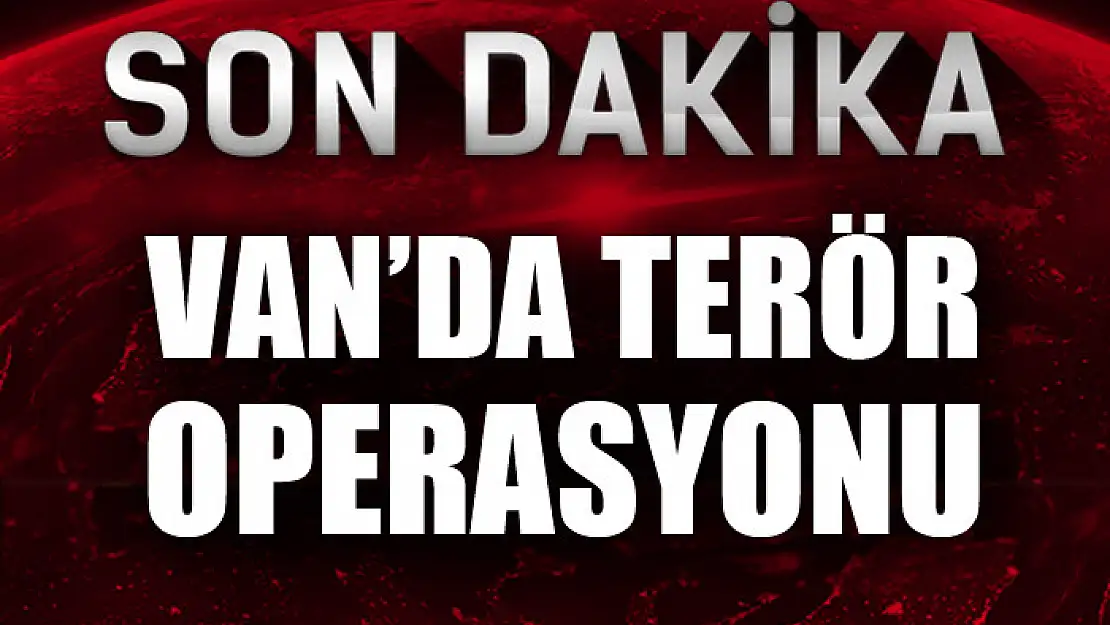 Van'da terör operasyonu