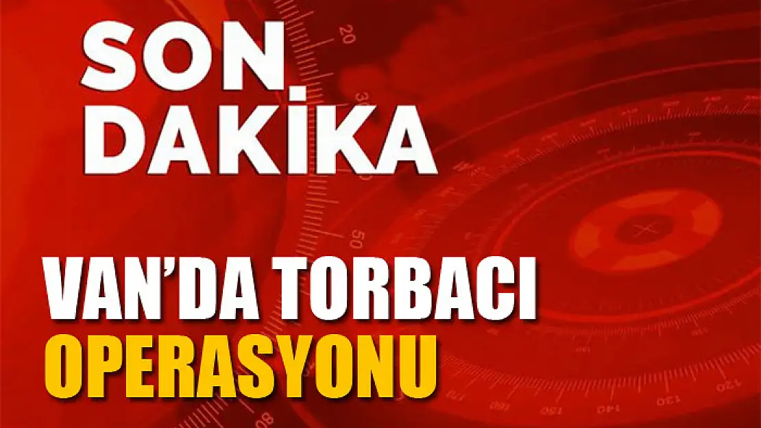 Van'da torbacı operasyonu