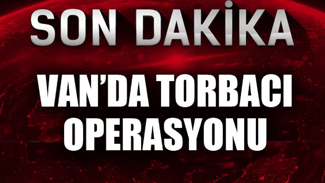 Van'da torbacı operasyonu