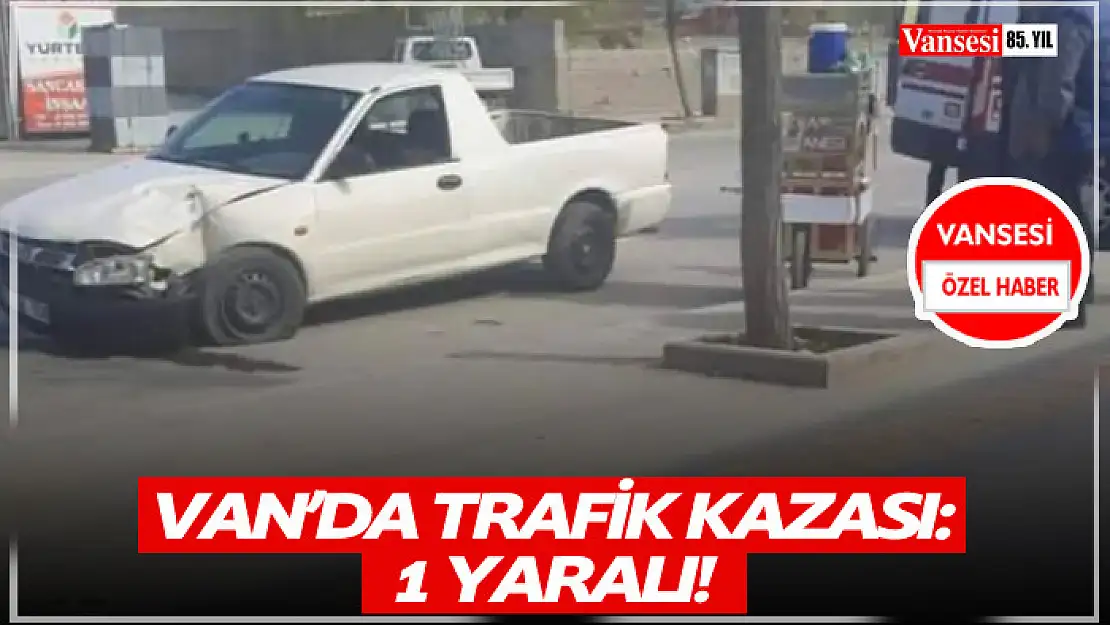 Van'da trafik kazası: 1 yaralı!