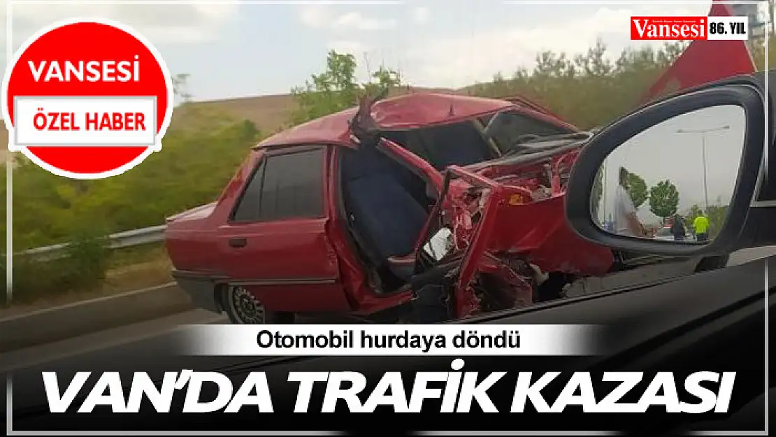 Van'da trafik kazası otomobil hurdaya döndü