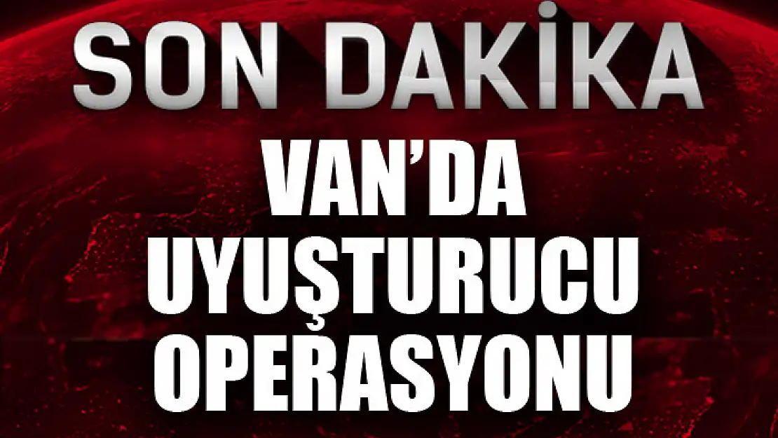 Van'da uyuşturucu operasyonu