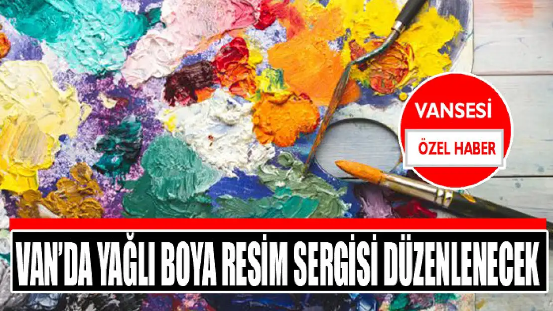 Van'da Yağlı Boya Resim Sergisi düzenlenecek