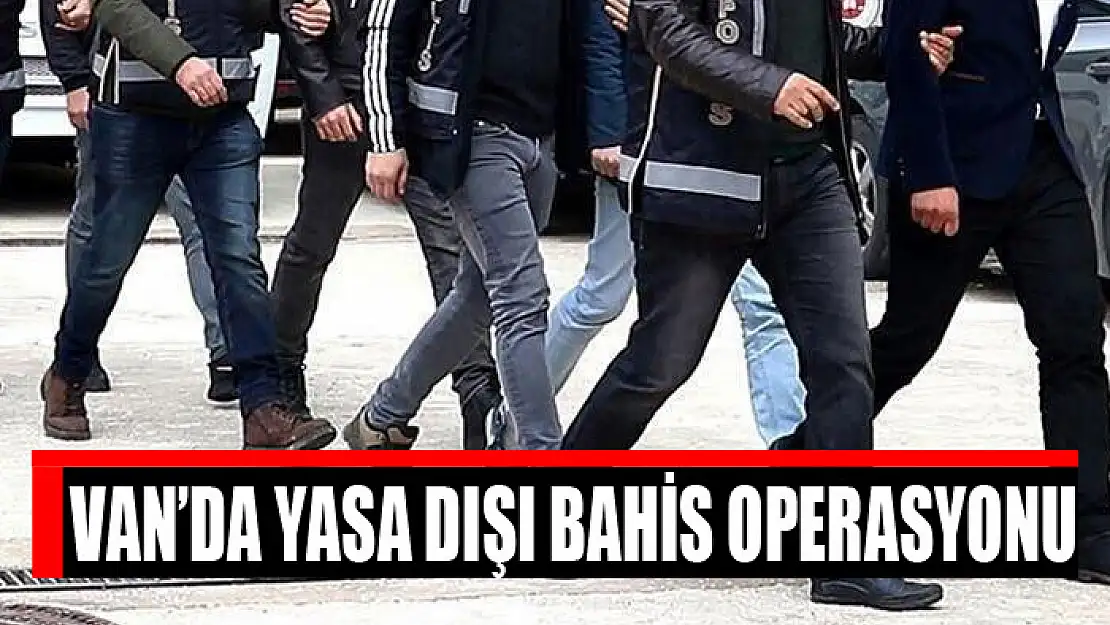 Van'da yasa dışı bahis operasyonu